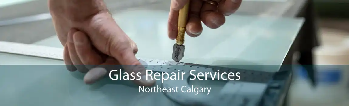 Glass Repair Services Northeast Calgary