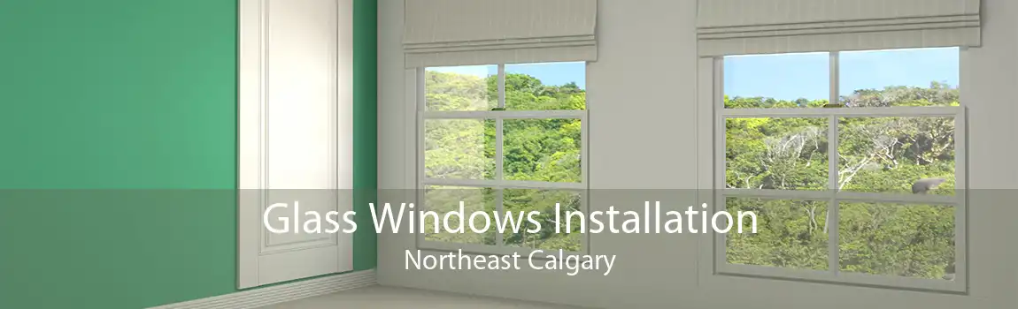 Glass Windows Installation Northeast Calgary
