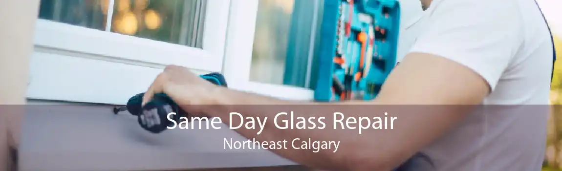 Same Day Glass Repair Northeast Calgary