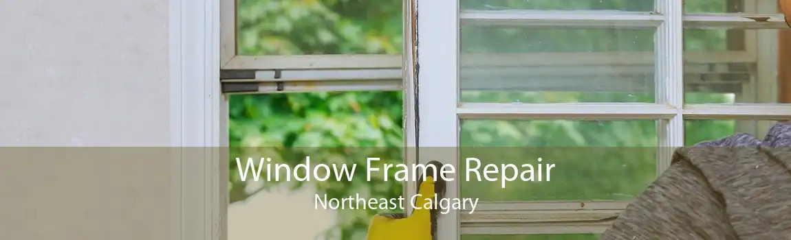 Window Frame Repair Northeast Calgary